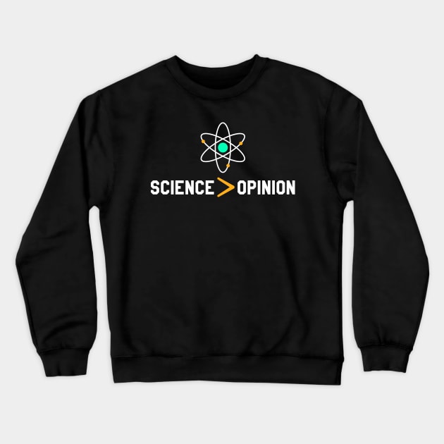 Science is Greater than Opinion Crewneck Sweatshirt by Teeziner